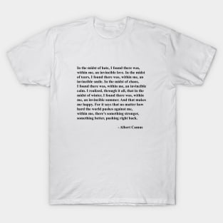 Albert Camus Quote, I Found There Was Within Me An Invincible Love T-Shirt